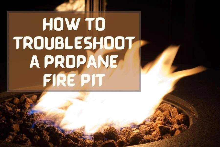 How to Troubleshoot a Propane Fire Pit